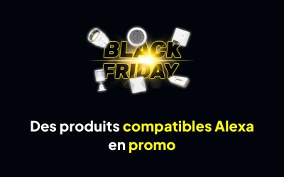 Black Friday Domotique: des produits compatibles Alexa en promo!