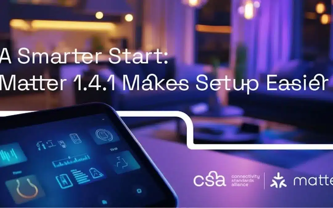 Matter 1.4.1 simplifie la configuration de votre domotique